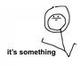 It's something! logo