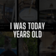 I was today years old logo