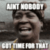 Ain’t Nobody got time logo