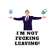 I AM NOT FKN LEAVING logo