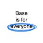 Base is for everyone